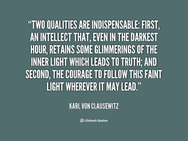 quote-Karl-Von-Clausewitz-two-qualities-are-indispensable-first-an-intellect-72395.png